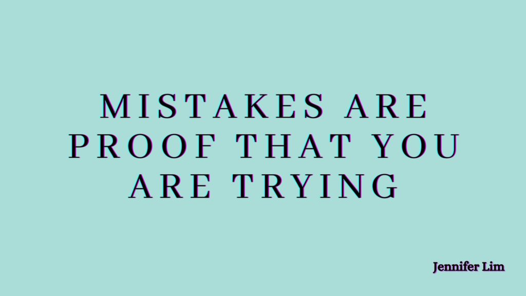 mistakes are proof that you are trying jennifer lim