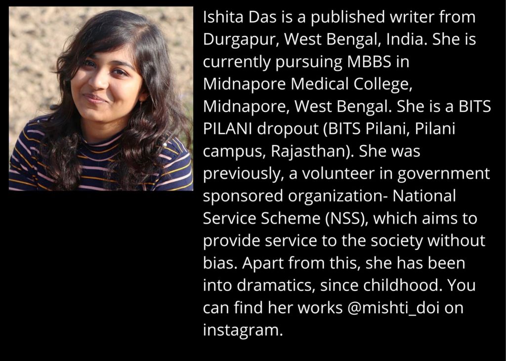 Bio  Ishita Das is a published writer from Durgapur @mishti_doi on instagram.